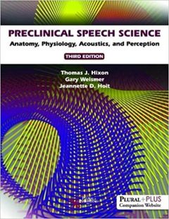 Preclinical Speech Science: Anatomy, Physiology, Acoustics, and Perception, 3rd Edition PDF Preclinical Speech Science: Anatomy, Physiology, Acoustics, and Perception, 3rd Edition PDF