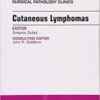 Cutaneous Lymphomas, An Issue of Surgical Pathology Clinics, (The Clinics: Surgery) Cutaneous Lymphomas, An Issue of Surgical Pathology Clinics, (The Clinics: Surgery)