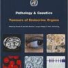 Pathology and Genetics of Tumours of Endocrine Organs (IARC WHO Classification of Tumours) 1st Edition Pathology and Genetics of Tumours of Endocrine Organs (IARC WHO Classification of Tumours) 1st Edition