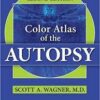 Color Atlas of the Autopsy, Second Edition 2nd Edition Color Atlas of the Autopsy, Second Edition 2nd Edition