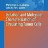 Isolation and Molecular Characterization of Circulating Tumor Cells (Advances in Experimental Medicine and Biology) 1st ed. 2017 Isolation and Molecular Characterization of Circulating Tumor Cells (Advances in Experimental Medicine and Biology) 1st ed. 2017