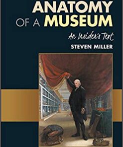 The Anatomy of a Museum: An Insider’s Text 1st Edition