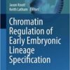 Chromatin Regulation of Early Embryonic Lineage Specification (Advances in Anatomy, Embryology and Cell Biology) Chromatin Regulation of Early Embryonic Lineage Specification (Advances in Anatomy, Embryology and Cell Biology)