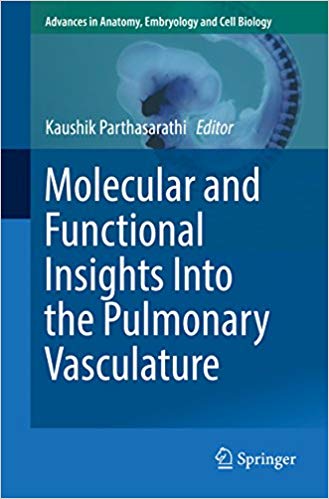 Molecular and Functional Insights Into the Pulmonary Vasculature (Advances in Anatomy, Embryology and Cell Biology Book 228) Molecular and Functional Insights Into the Pulmonary Vasculature (Advances in Anatomy, Embryology and Cell Biology Book 228)