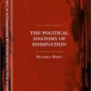 The Political Anatomy of Domination (The Sciences Po Series in International Relations and Political Economy) 1st ed. 2017 Edition The Political Anatomy of Domination (The Sciences Po Series in International Relations and Political Economy) 1st ed. 2017 Edition