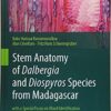 Stem Anatomy of Dalbergia and Diospyros Species from Madagascar: with a Special Focus on Wood Identification 1st ed. 2017 Edition Stem Anatomy of Dalbergia and Diospyros Species from Madagascar: with a Special Focus on Wood Identification 1st ed. 2017 Edition