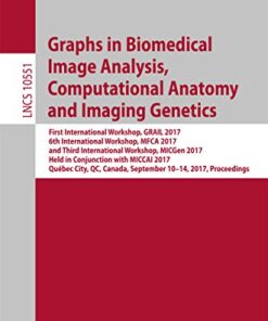 Graphs in Biomedical Image Analysis, Computational Anatomy and Imaging Genetics: First International Workshop, GRAIL 2017, 6th International Workshop, … Notes in Computer Science Book 10551)