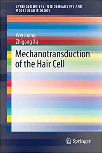 Mechanotransduction of the Hair Cell (SpringerBriefs in Biochemistry and Molecular Biology) Mechanotransduction of the Hair Cell (SpringerBriefs in Biochemistry and Molecular Biology)