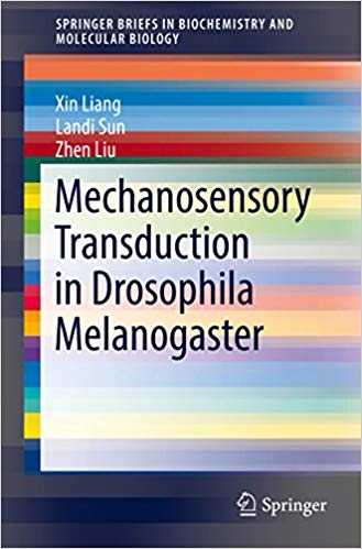 Mechanosensory Transduction in Drosophila Melanogaster (SpringerBriefs in Biochemistry and Molecular Biology) 1st ed. 2017 Edition Mechanosensory Transduction in Drosophila Melanogaster (SpringerBriefs in Biochemistry and Molecular Biology) 1st ed. 2017 Edition