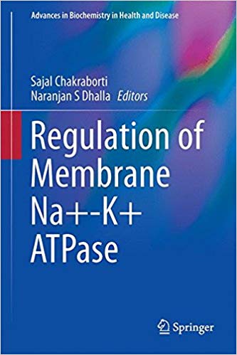 Regulation of Membrane Na+-K+ ATPase (Advances in Biochemistry in Health and Disease) 1st ed. 2016 Edition Regulation of Membrane Na+-K+ ATPase (Advances in Biochemistry in Health and Disease) 1st ed. 2016 Edition