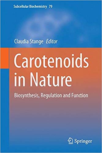 Carotenoids in Nature: Biosynthesis, Regulation and Function (Subcellular Biochemistry) 1st ed. 2016 Edition Carotenoids in Nature: Biosynthesis, Regulation and Function (Subcellular Biochemistry) 1st ed. 2016 Edition