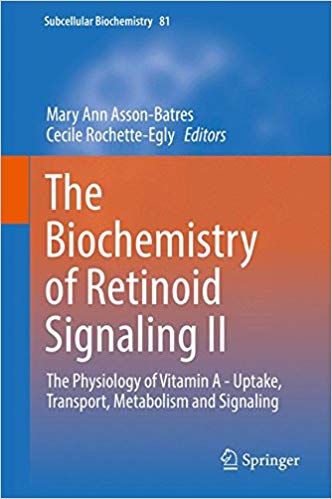 The Biochemistry of Retinoid Signaling II: The Physiology of Vitamin A – Uptake, Transport, Metabolism and Signaling (Subcellular Biochemistry) 1st ed. 2016 Edition The Biochemistry of Retinoid Signaling II: The Physiology of Vitamin A – Uptake, Transport, Metabolism and Signaling (Subcellular Biochemistry) 1st ed. 2016 Edition