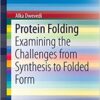 Protein Folding: Examining the Challenges from Synthesis to Folded Form (SpringerBriefs in Biochemistry and Molecular Biology) 2015 Edition Protein Folding: Examining the Challenges from Synthesis to Folded Form (SpringerBriefs in Biochemistry and Molecular Biology) 2015 Edition
