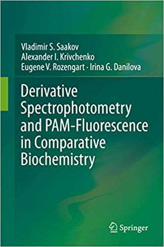 Derivative Spectrophotometry and PAM-Fluorescence in Comparative Biochemistry 1st ed Derivative Spectrophotometry and PAM-Fluorescence in Comparative Biochemistry 1st ed