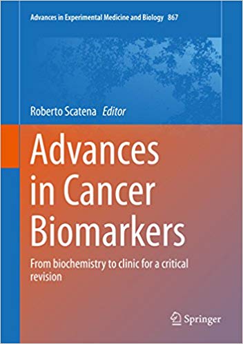 Advances in Cancer Biomarkers: From biochemistry to clinic for a critical revision (Advances in Experimental Medicine and Biology Book 867) Advances in Cancer Biomarkers: From biochemistry to clinic for a critical revision (Advances in Experimental Medicine and Biology Book 867)