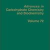 Advances in Carbohydrate Chemistry and Biochemistry, Volume 72 1st Edition Advances in Carbohydrate Chemistry and Biochemistry, Volume 72 1st Edition