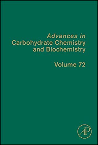 Advances in Carbohydrate Chemistry and Biochemistry, Volume 72 1st Edition Advances in Carbohydrate Chemistry and Biochemistry, Volume 72 1st Edition