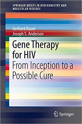 Gene Therapy for HIV: From Inception to a Possible Cure (SpringerBriefs in Biochemistry and Molecular Biology) 2014th Edition Gene Therapy for HIV: From Inception to a Possible Cure (SpringerBriefs in Biochemistry and Molecular Biology) 2014th Edition