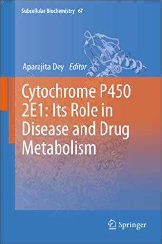 Cytochrome P450 2E1: Its Role in Disease and Drug Metabolism (Subcellular Biochemistry Book 67) 2013 Edition Cytochrome P450 2E1: Its Role in Disease and Drug Metabolism (Subcellular Biochemistry Book 67) 2013 Edition