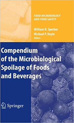 Compendium of the Microbiological Spoilage of Foods and Beverages (Food Microbiology and Food Safety) 2010th Edition Compendium of the Microbiological Spoilage of Foods and Beverages (Food Microbiology and Food Safety) 2010th Edition
