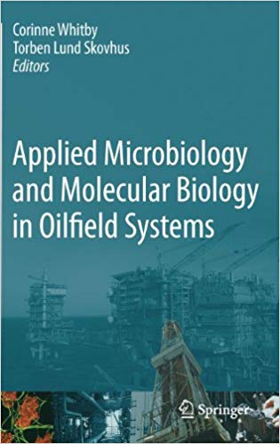 Applied Microbiology and Molecular Biology in Oilfield Systems: Proceedings from the International Symposium on Applied Microbiology and Molecular Biology in Oil Systems (ISMOS-2), 2009 2011 Edition Applied Microbiology and Molecular Biology in Oilfield Systems: Proceedings from the International Symposium on Applied Microbiology and Molecular Biology in Oil Systems (ISMOS-2), 2009 2011 Edition