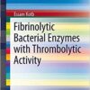 Fibrinolytic Bacterial Enzymes with Thrombolytic Activity (SpringerBriefs in Microbiology) Fibrinolytic Bacterial Enzymes with Thrombolytic Activity (SpringerBriefs in Microbiology)