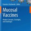 Mucosal Vaccines: Modern Concepts, Strategies, and Challenges (Current Topics in Microbiology and Immunology Book 354) Mucosal Vaccines: Modern Concepts, Strategies, and Challenges (Current Topics in Microbiology and Immunology Book 354)