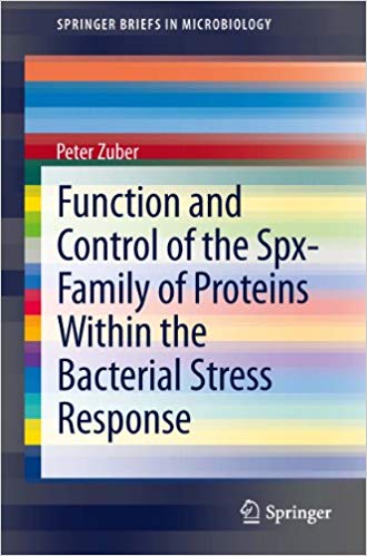 Function and Control of the Spx-Family of Proteins Within the Bacterial Stress Response (SpringerBriefs in Microbiology Book 8) 2013 Edition Function and Control of the Spx-Family of Proteins Within the Bacterial Stress Response (SpringerBriefs in Microbiology Book 8) 2013 Edition