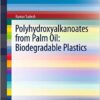 Polyhydroxyalkanoates from Palm Oil: Biodegradable Plastics (SpringerBriefs in Microbiology) 2013 Edition Polyhydroxyalkanoates from Palm Oil: Biodegradable Plastics (SpringerBriefs in Microbiology) 2013 Edition