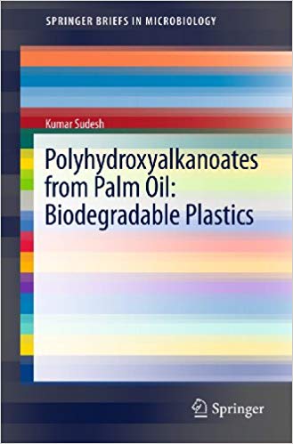 Polyhydroxyalkanoates from Palm Oil: Biodegradable Plastics (SpringerBriefs in Microbiology) 2013 Edition Polyhydroxyalkanoates from Palm Oil: Biodegradable Plastics (SpringerBriefs in Microbiology) 2013 Edition