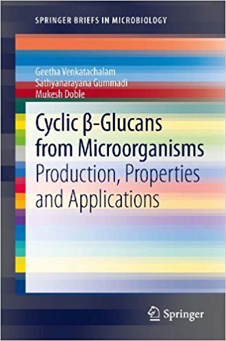 Cyclic β-Glucans from Microorganisms: Production, Properties and Applications (SpringerBriefs in Microbiology) 2013 Edition Cyclic β-Glucans from Microorganisms: Production, Properties and Applications (SpringerBriefs in Microbiology) 2013 Edition