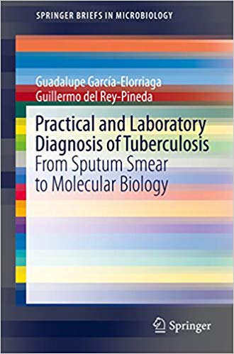 Practical and Laboratory Diagnosis of Tuberculosis: From Sputum Smear to Molecular Biology (SpringerBriefs in Microbiology) Practical and Laboratory Diagnosis of Tuberculosis: From Sputum Smear to Molecular Biology (SpringerBriefs in Microbiology)
