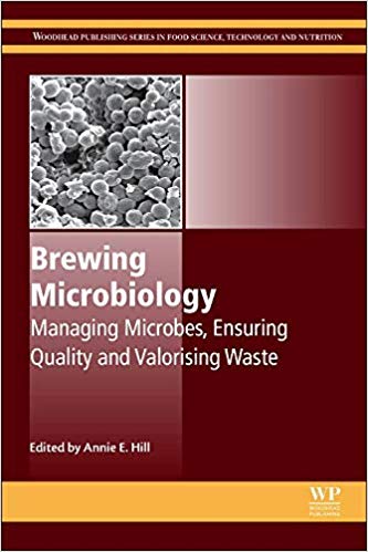 Brewing Microbiology: Managing Microbes, Ensuring Quality and Valorising Waste (Woodhead Publishing Series in Food Science, Technology and Nutrition) 1st Edition Brewing Microbiology: Managing Microbes, Ensuring Quality and Valorising Waste (Woodhead Publishing Series in Food Science, Technology and Nutrition) 1st Edition