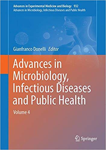 Advances in Microbiology, Infectious Diseases and Public Health: Volume 4 (Advances in Experimental Medicine and Biology) 1st ed. 2016 Edition Advances in Microbiology, Infectious Diseases and Public Health: Volume 4 (Advances in Experimental Medicine and Biology) 1st ed. 2016 Edition