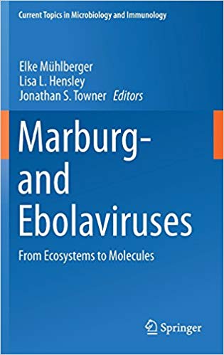 Marburg- and Ebolaviruses: From Ecosystems to Molecules (Current Topics in Microbiology and Immunology) 1st ed. 2017 Edition Marburg- and Ebolaviruses: From Ecosystems to Molecules (Current Topics in Microbiology and Immunology) 1st ed. 2017 Edition