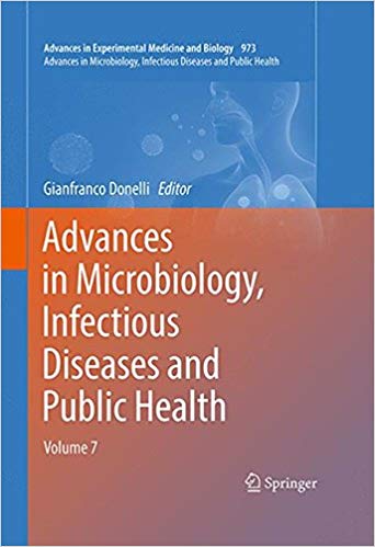 Advances in Microbiology, Infectious Diseases and Public Health: Volume 7 (Advances in Experimental Medicine and Biology) 1st ed. 2017 Edition Advances in Microbiology, Infectious Diseases and Public Health: Volume 7 (Advances in Experimental Medicine and Biology) 1st ed. 2017 Edition