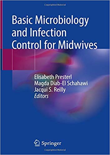 Basic Microbiology and Infection Control for Midwives 1st ed. 2019 Edition Basic Microbiology and Infection Control for Midwives 1st ed. 2019 Edition