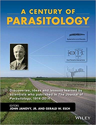 A Century of Parasitology: Discoveries, ideas and lessons learned by scientists who published in The Journal of Parasitology, 1914-2014 1st Edition A Century of Parasitology: Discoveries, ideas and lessons learned by scientists who published in The Journal of Parasitology, 1914-2014 1st Edition