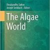 The Algae World (Cellular Origin, Life in Extreme Habitats and Astrobiology) The Algae World (Cellular Origin, Life in Extreme Habitats and Astrobiology)