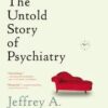 Shrinks: The Untold Story of Psychiatry Shrinks: The Untold Story of Psychiatry