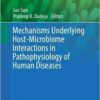 Mechanisms Underlying Host-Microbiome Interactions in Pathophysiology of Human Diseases (Physiology in Health and Disease) 1st ed. 2018 Edition Mechanisms Underlying Host-Microbiome Interactions in Pathophysiology of Human Diseases (Physiology in Health and Disease) 1st ed. 2018 Edition