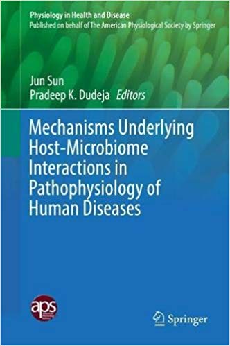 Mechanisms Underlying Host-Microbiome Interactions in Pathophysiology of Human Diseases (Physiology in Health and Disease) 1st ed. 2018 Edition Mechanisms Underlying Host-Microbiome Interactions in Pathophysiology of Human Diseases (Physiology in Health and Disease) 1st ed. 2018 Edition
