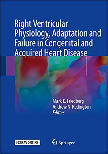 Right Ventricular Physiology, Adaptation and Failure in Congenital and Acquired Heart Disease 1st ed. 2018 Edition Right Ventricular Physiology, Adaptation and Failure in Congenital and Acquired Heart Disease 1st ed. 2018 Edition