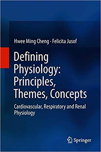 Defining Physiology: Principles, Themes, Concepts: Cardiovascular, Respiratory and Renal Physiology 1st ed. 2018 Edition Defining Physiology: Principles, Themes, Concepts: Cardiovascular, Respiratory and Renal Physiology 1st ed. 2018 Edition