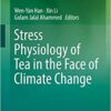 Stress Physiology of Tea in the Face of Climate Change 1st ed. 2018 Edition