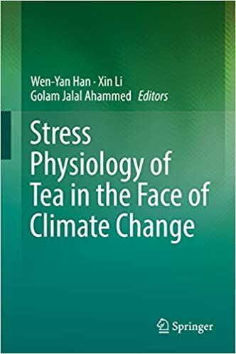 Stress Physiology of Tea in the Face of Climate Change 1st ed. 2018 Edition Stress Physiology of Tea in the Face of Climate Change 1st ed. 2018 Edition
