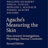 Agache’s Measuring the Skin: Non-invasive Investigations, Physiology, Normal Constants 2nd ed. 2017 Edition