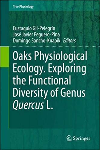 Oaks Physiological Ecology. Exploring the Functional Diversity of Genus Quercus L. (Tree Physiology) 1st ed. 2017 Edition Oaks Physiological Ecology. Exploring the Functional Diversity of Genus Quercus L. (Tree Physiology) 1st ed. 2017 Edition