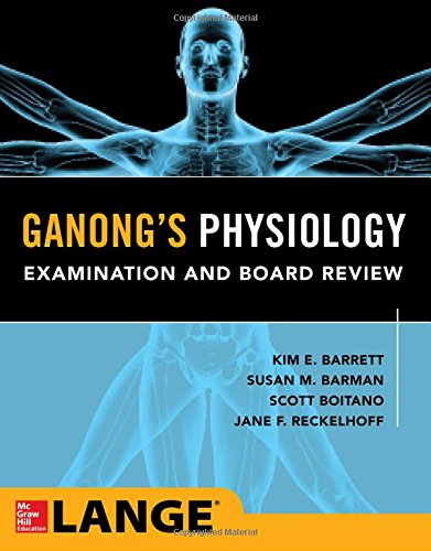Ganong’s Physiology Examination and Board Review 1st Edition Ganong’s Physiology Examination and Board Review 1st Edition