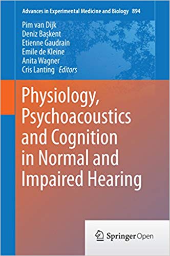 Physiology, Psychoacoustics and Cognition in Normal and Impaired Hearing (Advances in Experimental Medicine and Biology Book 894) Physiology, Psychoacoustics and Cognition in Normal and Impaired Hearing (Advances in Experimental Medicine and Biology Book 894)
